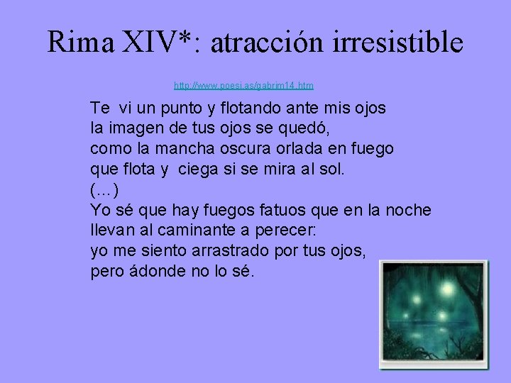 Rima XIV*: atracción irresistible http: //www. poesi. as/gabrim 14. htm Te vi un punto