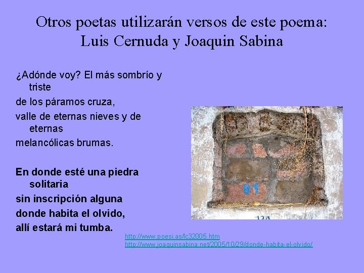 Otros poetas utilizarán versos de este poema: Luis Cernuda y Joaquin Sabina ¿Adónde voy?