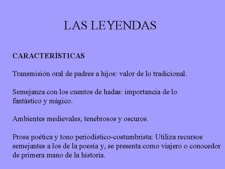 LAS LEYENDAS CARACTERÍSTICAS Transmisión oral de padres a hijos: valor de lo tradicional. Semejanza