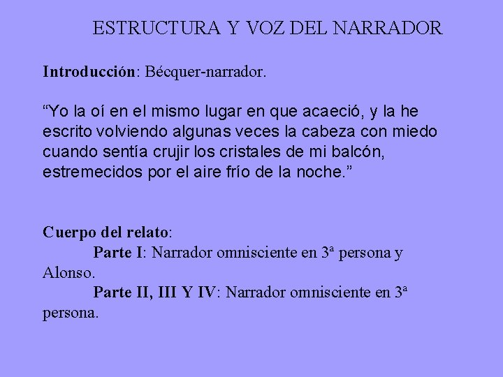 ESTRUCTURA Y VOZ DEL NARRADOR Introducción: Bécquer-narrador. “Yo la oí en el mismo lugar