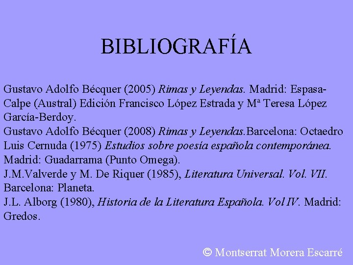 BIBLIOGRAFÍA Gustavo Adolfo Bécquer (2005) Rimas y Leyendas. Madrid: Espasa. Calpe (Austral) Edición Francisco