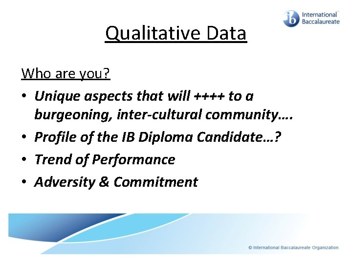 Qualitative Data Who are you? • Unique aspects that will ++++ to a burgeoning,