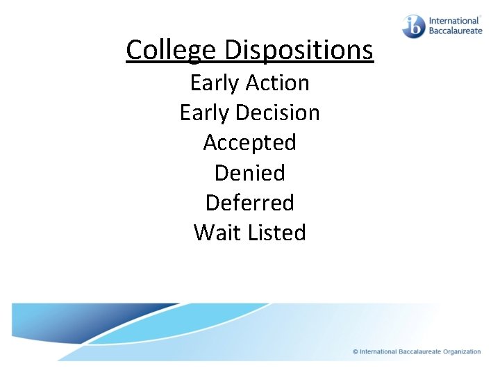 College Dispositions Early Action Early Decision Accepted Denied Deferred Wait Listed 