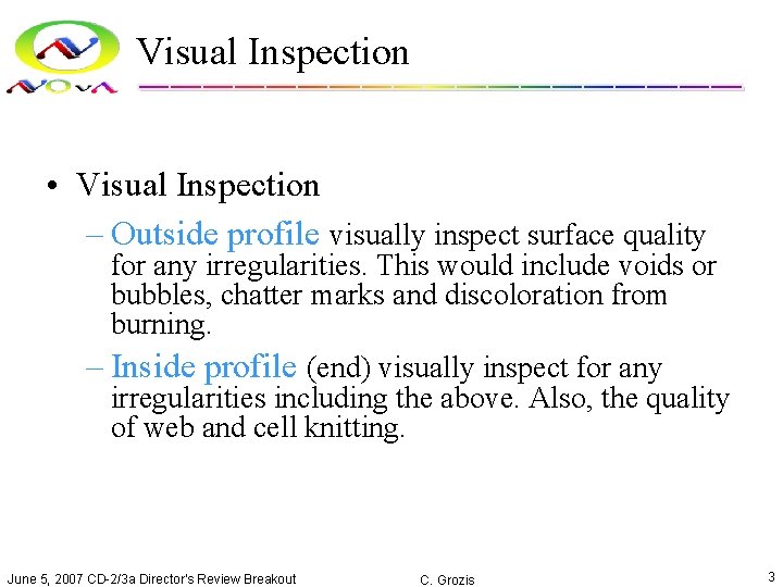 Visual Inspection • Visual Inspection – Outside profile visually inspect surface quality for any