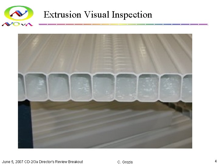 Extrusion Visual Inspection June 5, 2007 CD-2/3 a Director's Review Breakout C. Grozis 4