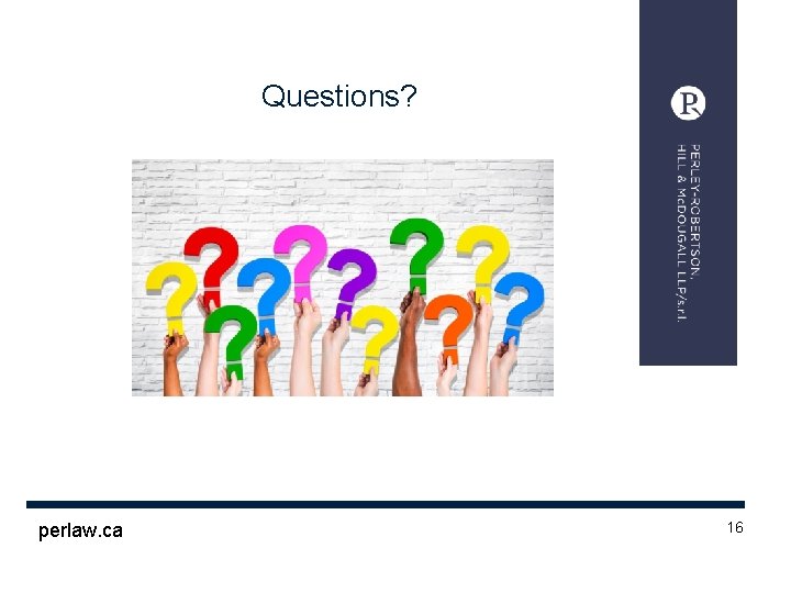 Questions? perlaw. ca 16 