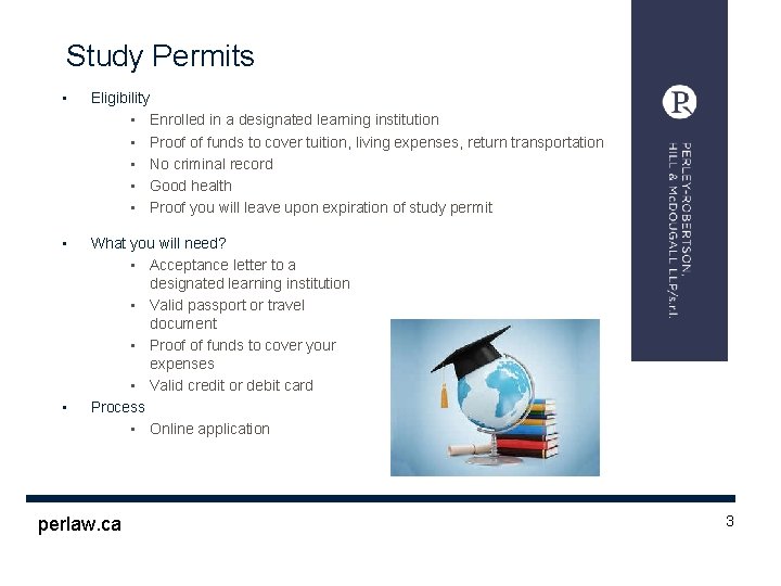 Study Permits • Eligibility • Enrolled in a designated learning institution • Proof of