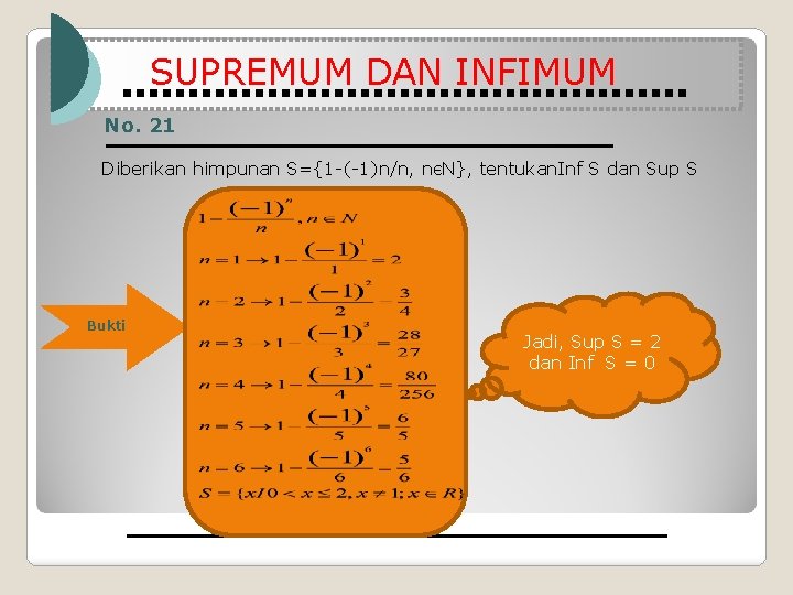 SUPREMUM DAN INFIMUM No. 21 Diberikan himpunan S={1 -(-1)n/n, nєN}, tentukan. Inf S dan