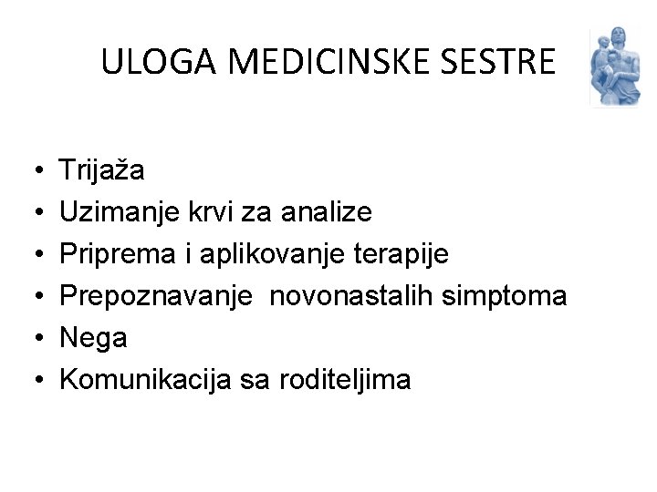 ULOGA MEDICINSKE SESTRE • • • Trijaža Uzimanje krvi za analize Priprema i aplikovanje