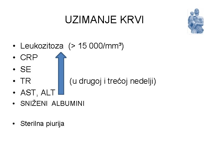 UZIMANJE KRVI • • • Leukozitoza (> 15 000/mm³) CRP SE TR (u drugoj