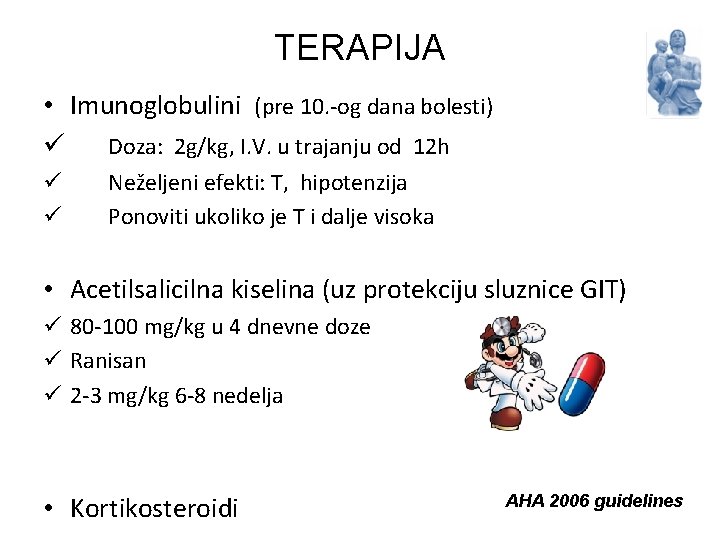 TERAPIJA • Imunoglobulini (pre 10. -og dana bolesti) ü Doza: 2 g/kg, I. V.