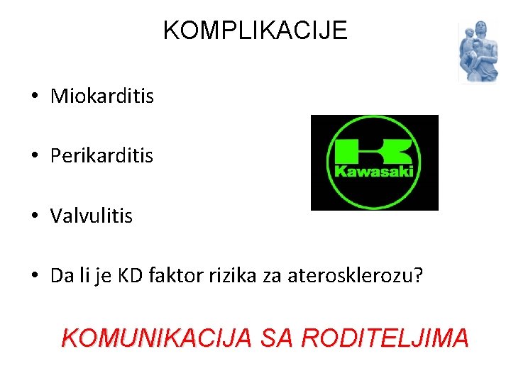 KOMPLIKACIJE • Miokarditis • Perikarditis • Valvulitis • Da li je KD faktor rizika