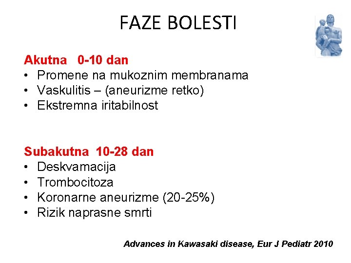 FAZE BOLESTI Akutna 0 -10 dan • Promene na mukoznim membranama • Vaskulitis –