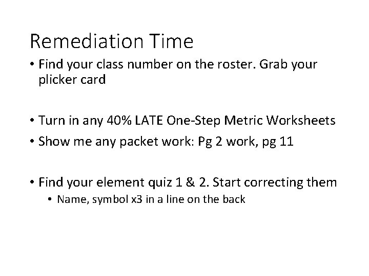 Remediation Time • Find your class number on the roster. Grab your plicker card