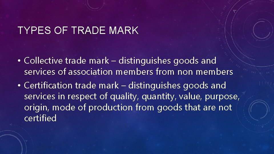 TYPES OF TRADE MARK • Collective trade mark – distinguishes goods and services of