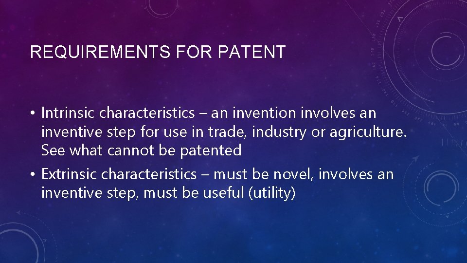 REQUIREMENTS FOR PATENT • Intrinsic characteristics – an invention involves an inventive step for