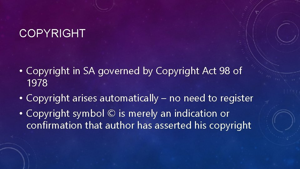 COPYRIGHT • Copyright in SA governed by Copyright Act 98 of 1978 • Copyright