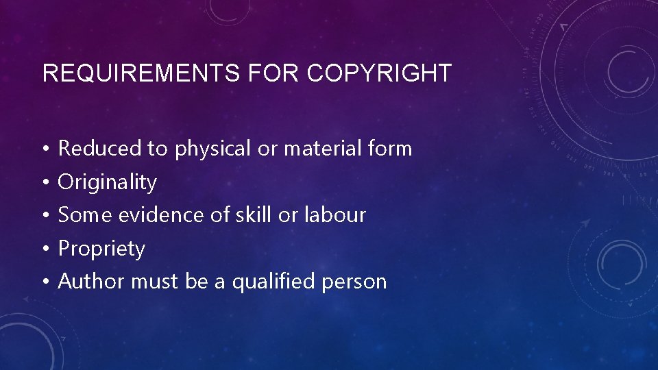 REQUIREMENTS FOR COPYRIGHT • • • Reduced to physical or material form Originality Some