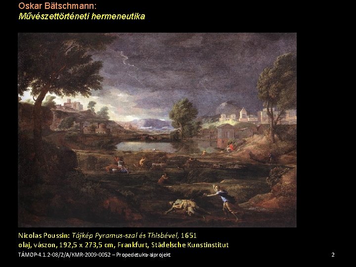 Oskar Bätschmann: Művészettörténeti hermeneutika Nicolas Poussin: Tájkép Pyramus-szal és Thisbével, 1651 olaj, vászon, 192,