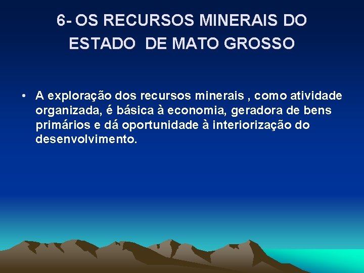 6 - OS RECURSOS MINERAIS DO ESTADO DE MATO GROSSO • A exploração dos