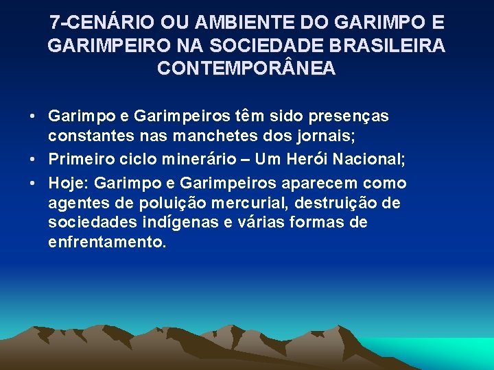 7 -CENÁRIO OU AMBIENTE DO GARIMPO E GARIMPEIRO NA SOCIEDADE BRASILEIRA CONTEMPOR NEA •