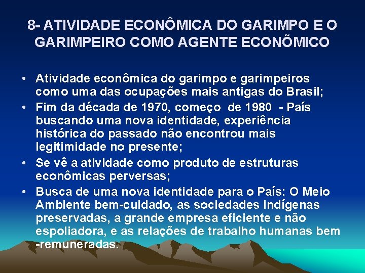 8 - ATIVIDADE ECONÔMICA DO GARIMPO E O GARIMPEIRO COMO AGENTE ECONÕMICO • Atividade