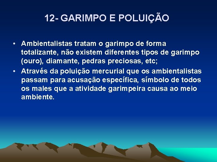 12 - GARIMPO E POLUIÇÃO • Ambientalistas tratam o garimpo de forma totalizante, não