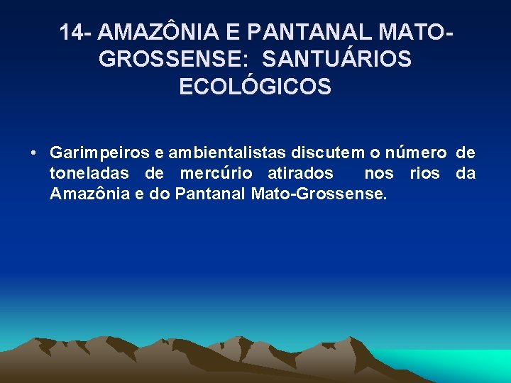 14 - AMAZÔNIA E PANTANAL MATOGROSSENSE: SANTUÁRIOS ECOLÓGICOS • Garimpeiros e ambientalistas discutem o