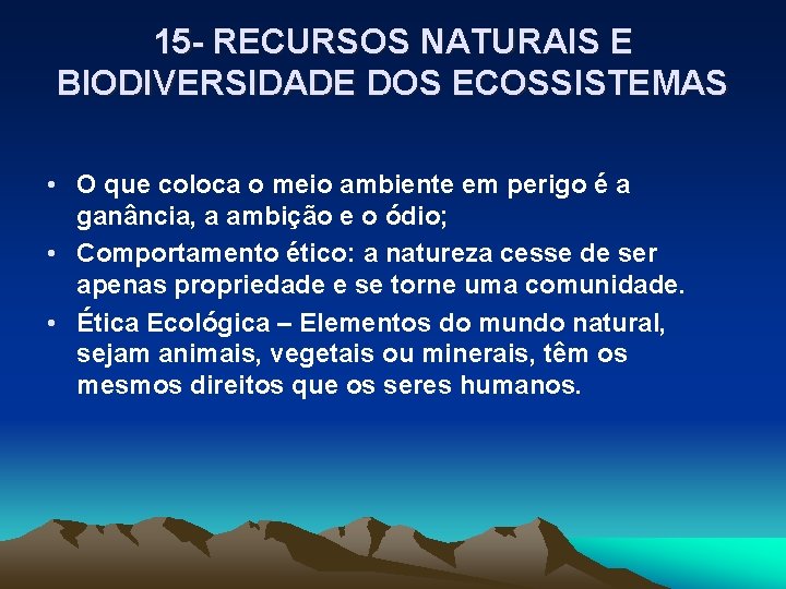 15 - RECURSOS NATURAIS E BIODIVERSIDADE DOS ECOSSISTEMAS • O que coloca o meio