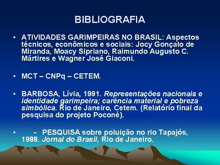 BIBLIOGRAFIA • ATIVIDADES GARIMPEIRAS NO BRASIL: Aspectos técnicos, econômicos e sociais: Jocy Gonçalo de