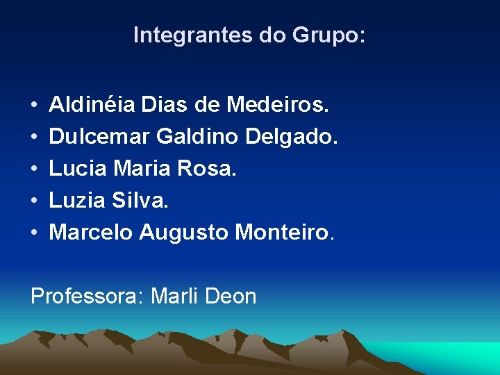 Integrantes do Grupo: • • • Aldinéia Dias de Medeiros. Dulcemar Galdino Delgado. Lucia