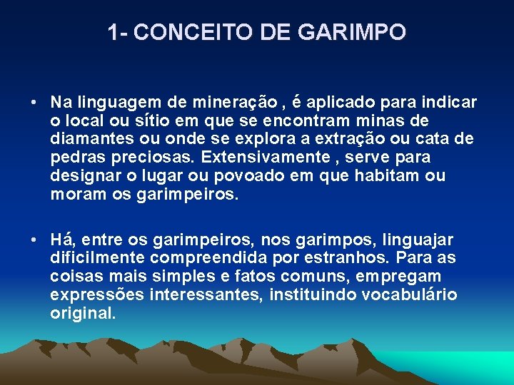 1 - CONCEITO DE GARIMPO • Na linguagem de mineração , é aplicado para
