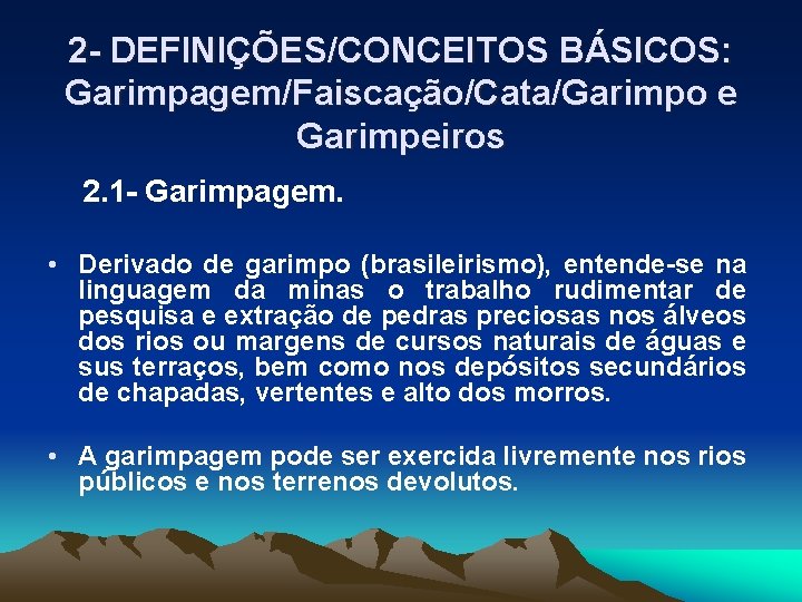 2 - DEFINIÇÕES/CONCEITOS BÁSICOS: Garimpagem/Faiscação/Cata/Garimpo e Garimpeiros 2. 1 - Garimpagem. • Derivado de