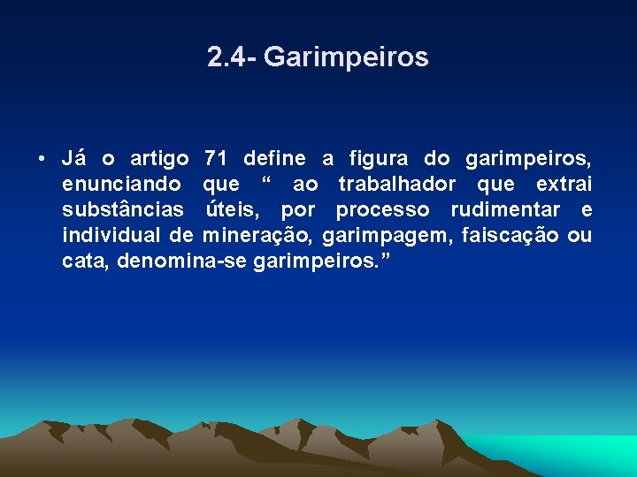 2. 4 - Garimpeiros • Já o artigo 71 define a figura do garimpeiros,