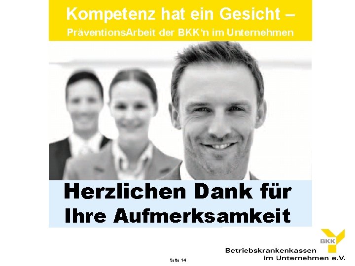 Kompetenz hat ein Gesicht – Präventions. Arbeit der BKK‘n im Unternehmen Herzlichen Dank für