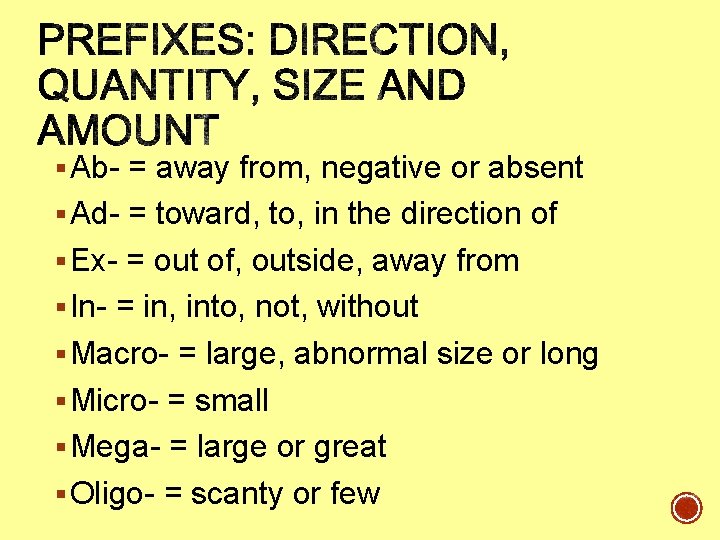 § Ab- = away from, negative or absent § Ad- = toward, to, in § Ab- = away from, negative or absent § Ad- = toward, to, in