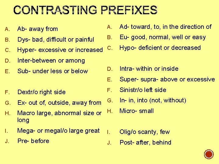 A. Ab- away from A. Ad- toward, to, in the direction of B. Dys- A. Ab- away from A. Ad- toward, to, in the direction of B. Dys-