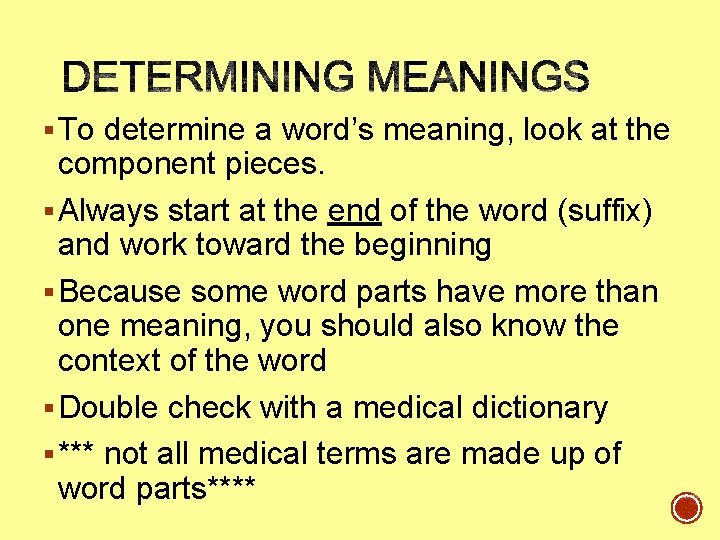 § To determine a word’s meaning, look at the component pieces. § Always start