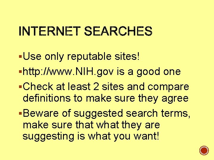 §Use only reputable sites! §http: //www. NIH. gov is a good one §Check at