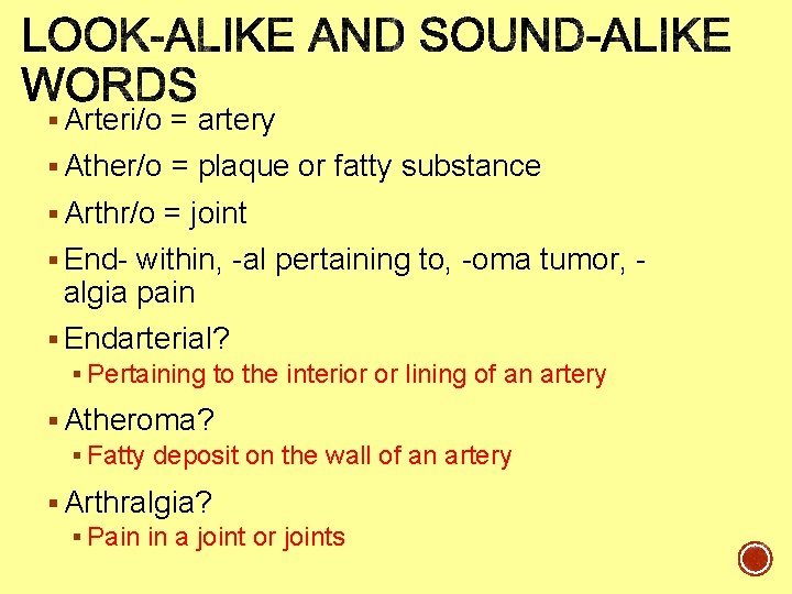 § Arteri/o = artery § Ather/o = plaque or fatty substance § Arthr/o =