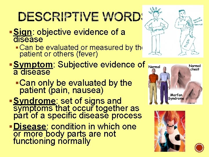 § Sign: objective evidence of a disease § Can be evaluated or measured by