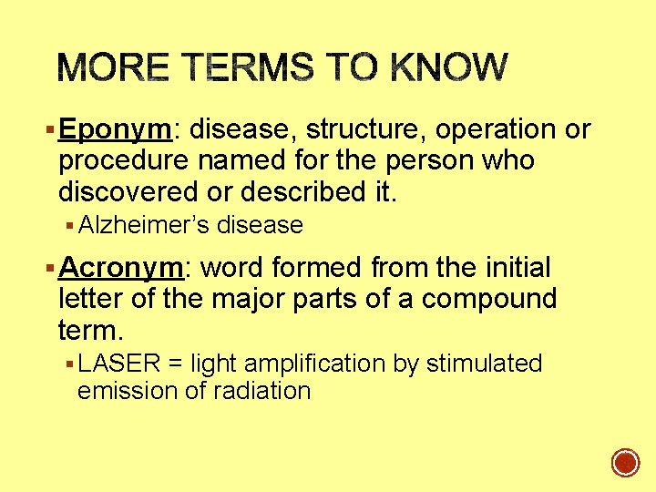§ Eponym: disease, structure, operation or procedure named for the person who discovered or § Eponym: disease, structure, operation or procedure named for the person who discovered or