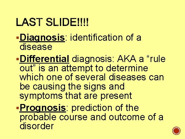 §Diagnosis: identification of a disease §Differential diagnosis: AKA a “rule out” is an attempt