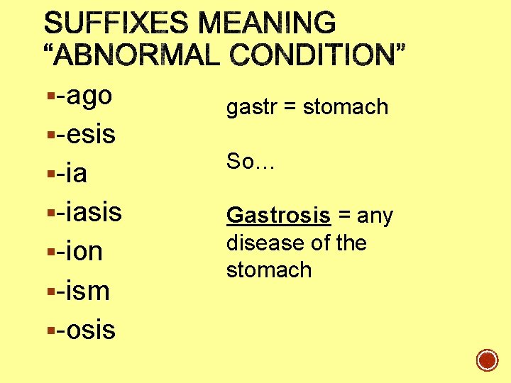 §-ago §-esis gastr = stomach §-ia So… §-iasis Gastrosis = any disease of the