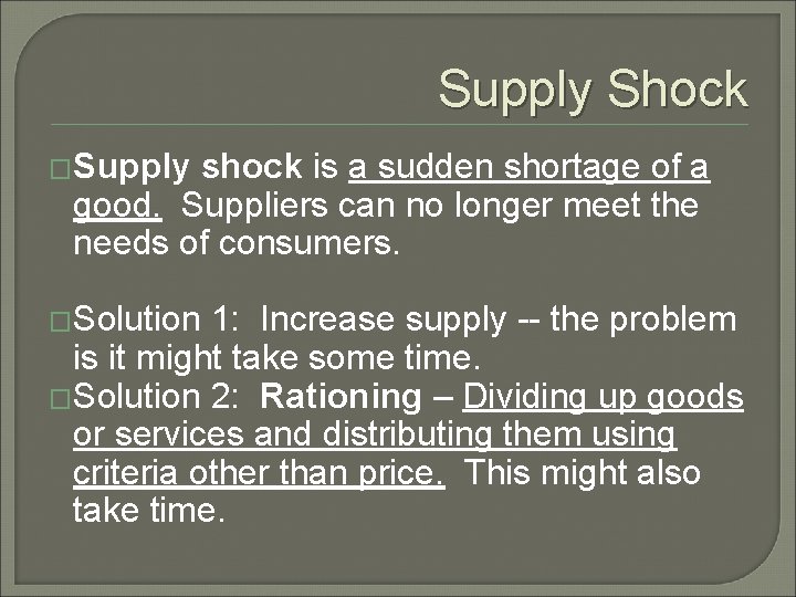Supply Shock �Supply shock is a sudden shortage of a good. Suppliers can no