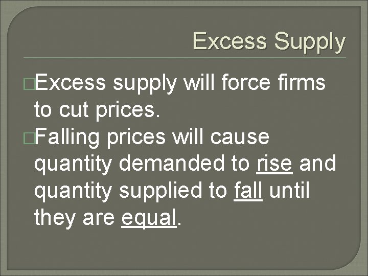 Excess Supply �Excess supply will force firms to cut prices. �Falling prices will cause