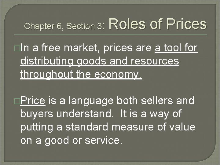 Chapter 6, Section 3: Roles of Prices �In a free market, prices are a