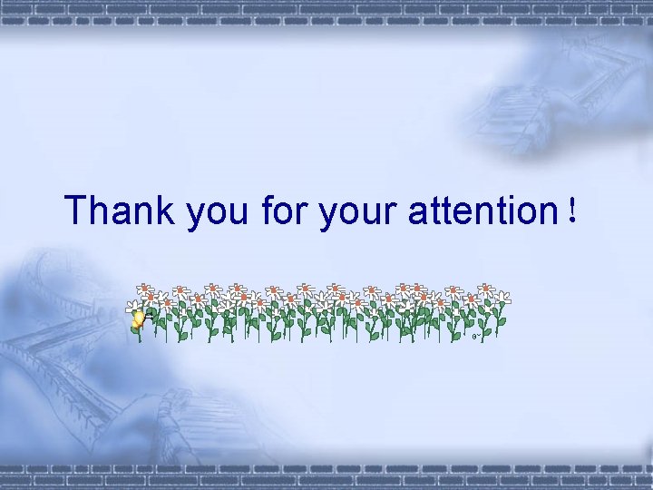 Thank you for your attention！ 