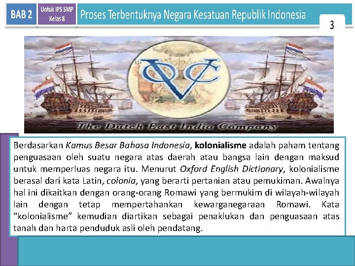 Berdasarkan Kamus Besar Bahasa Indonesia, kolonialisme adalah paham tentang penguasaan oleh suatu negara atas