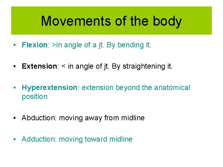 Movements of the body • Flexion: >in angle of a jt. By bending it.